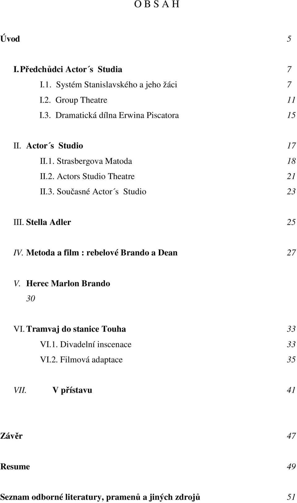 Současné Actor s Studio 23 III. Stella Adler 25 IV. Metoda a film : rebelové Brando a Dean 27 V. Herec Marlon Brando 30 VI.