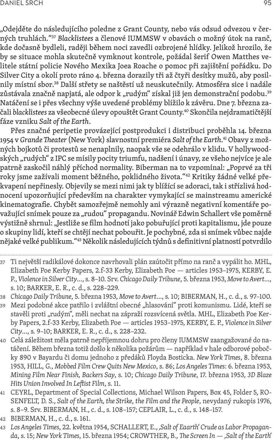 Jelikož hrozilo, že by se situace mohla skutečně vymknout kontrole, požádal šerif Owen Matthes velitele státní policie Nového Mexika Joea Roache o pomoc při zajištění pořádku.