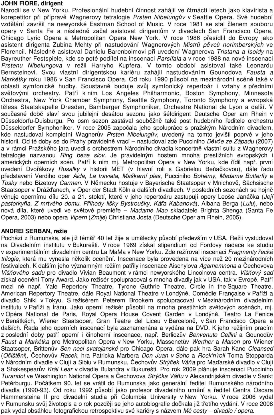 V roce 1981 se stal členem souboru opery v Santa Fe a následně začal asistovat dirigentům v divadlech San Francisco Opera, Chicago Lyric Opera a Metropolitan Opera New York.