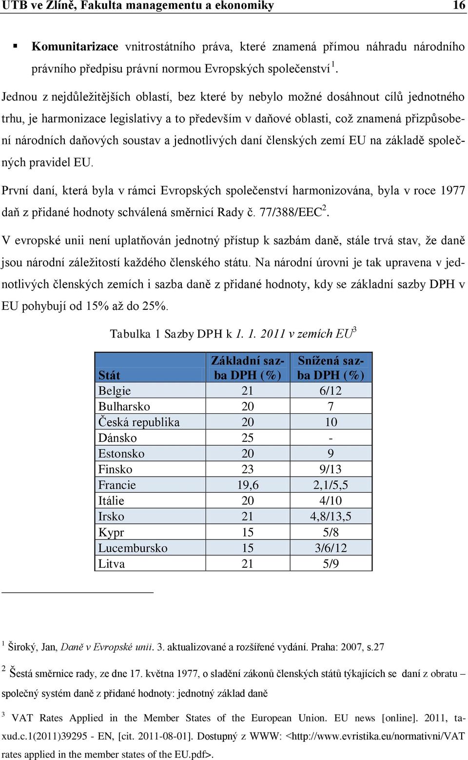 soustav a jednotlivých daní členských zemí EU na základě společných pravidel EU.