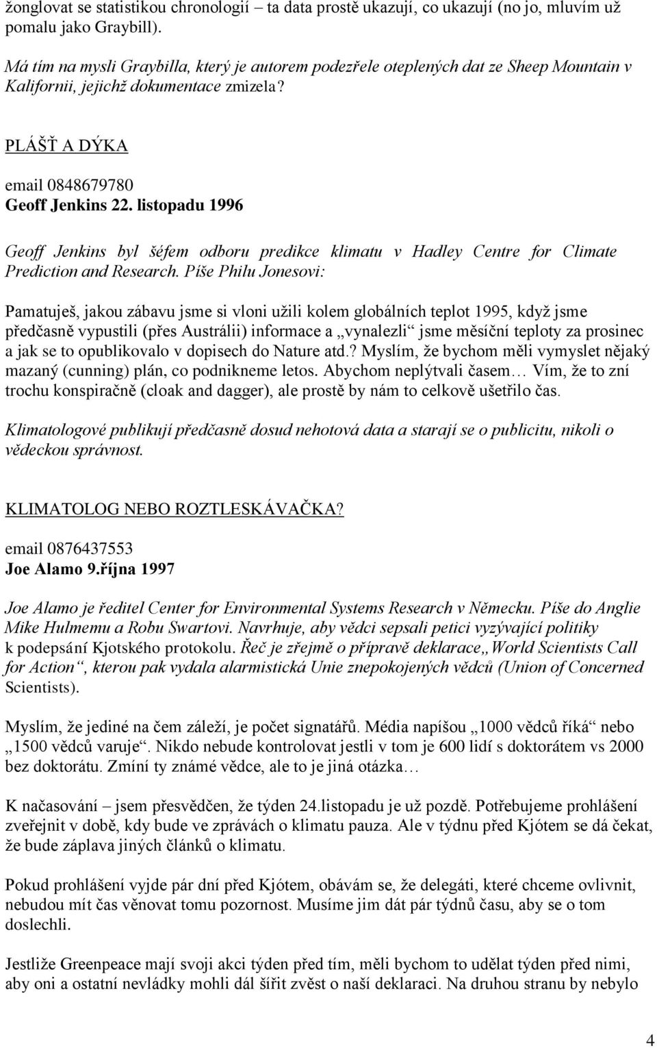 listopadu 1996 Geoff Jenkins byl šéfem odboru predikce klimatu v Hadley Centre for Climate Prediction and Research.