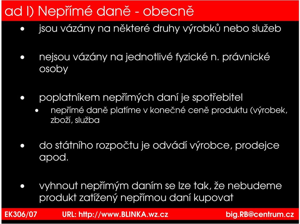 právnické osoby poplatníkem nepřímých daní je spotřebitel nepřímé daně platíme v konečné ceně