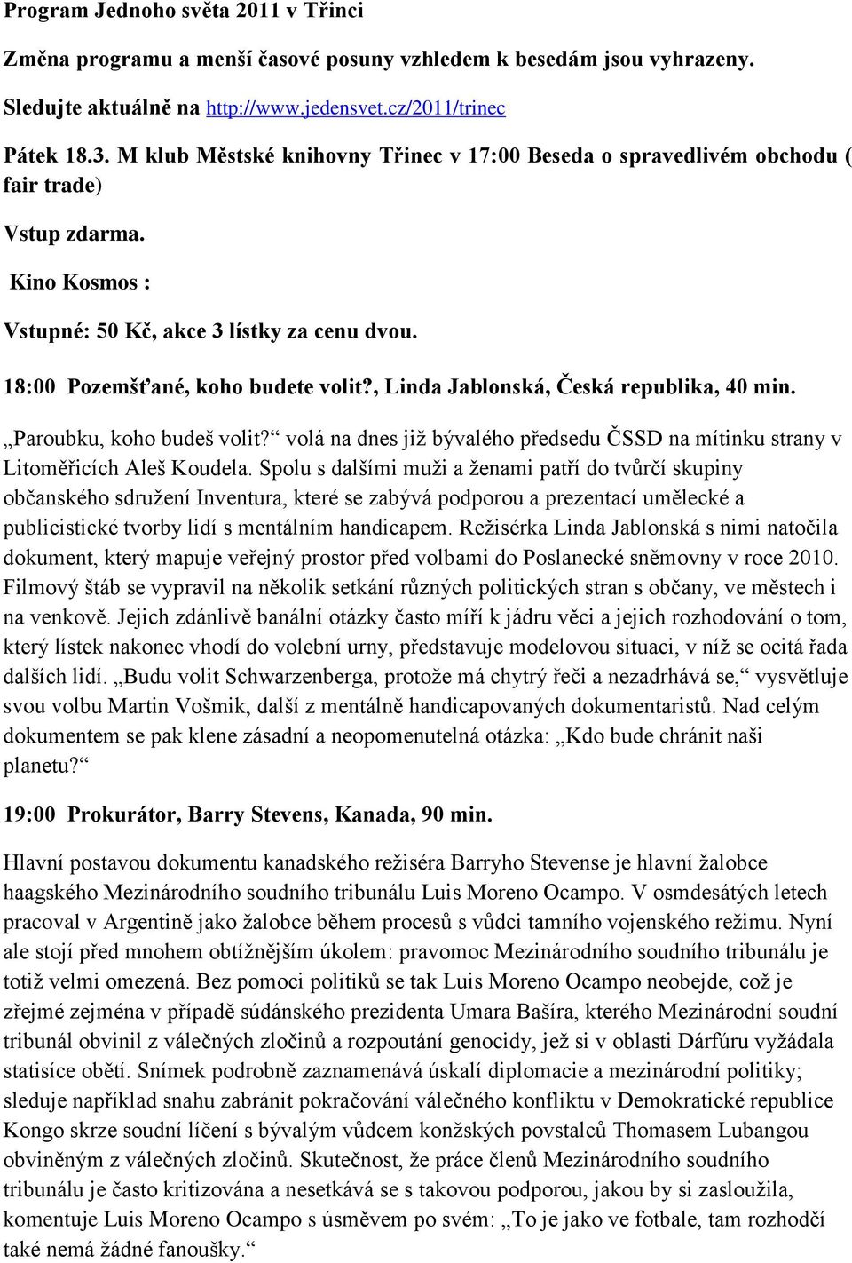 Paroubku, koho budeš volit? volá na dnes jiţ bývalého předsedu ČSSD na mítinku strany v Litoměřicích Aleš Koudela.