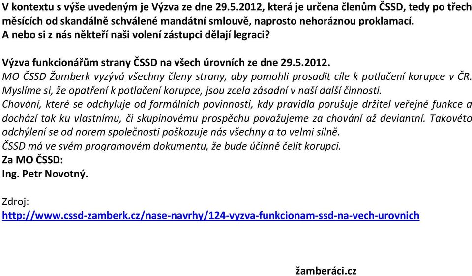 MO ČSSD Žamberk vyzývá všechny členy strany, aby pomohli prosadit cíle k potlačení korupce v ČR. Myslíme si, že opatření k potlačení korupce, jsou zcela zásadní v naší další činnosti.