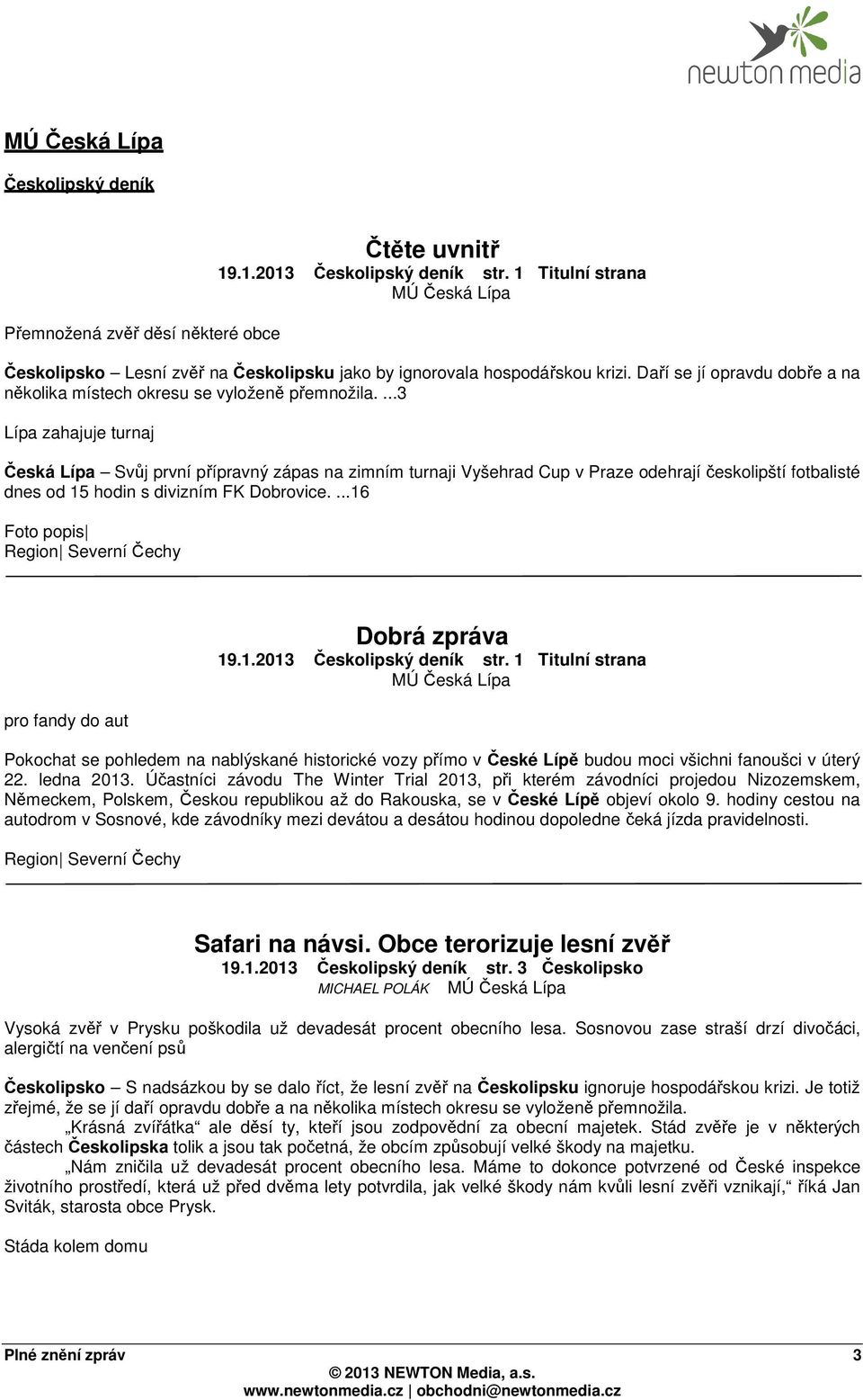 ...3 Lípa zahajuje turnaj Česká Lípa Svůj první přípravný zápas na zimním turnaji Vyšehrad Cup v Praze odehrají českolipští fotbalisté dnes od 15 hodin s divizním FK Dobrovice.