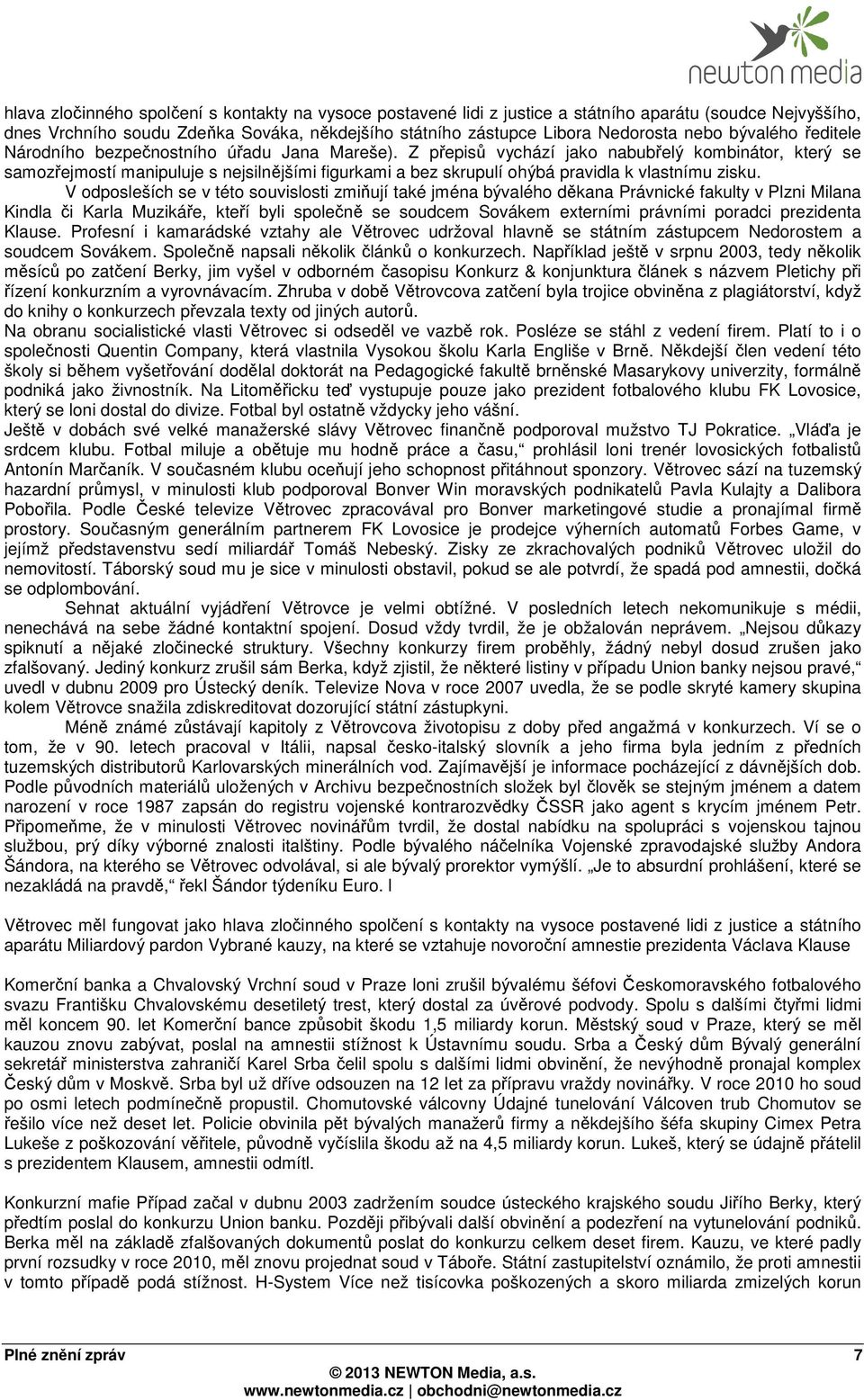 Z přepisů vychází jako nabubřelý kombinátor, který se samozřejmostí manipuluje s nejsilnějšími figurkami a bez skrupulí ohýbá pravidla k vlastnímu zisku.