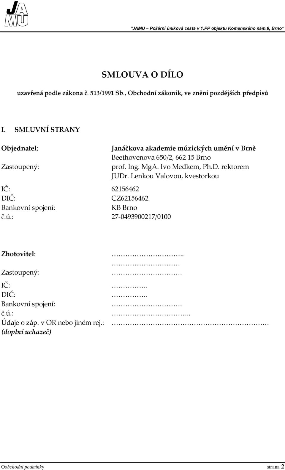 : 27-0493900217/0100 Janáčkova akademie múzických umění v Brně Beethovenova 650/2, 662 15 Brno prof. Ing. MgA. Ivo Medkem, Ph.D.