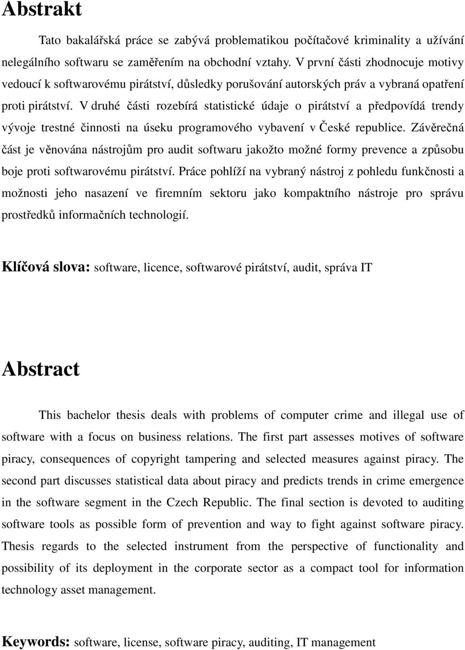 V druhé části rozebírá statistické údaje o pirátství a předpovídá trendy vývoje trestné činnosti na úseku programového vybavení v České republice.