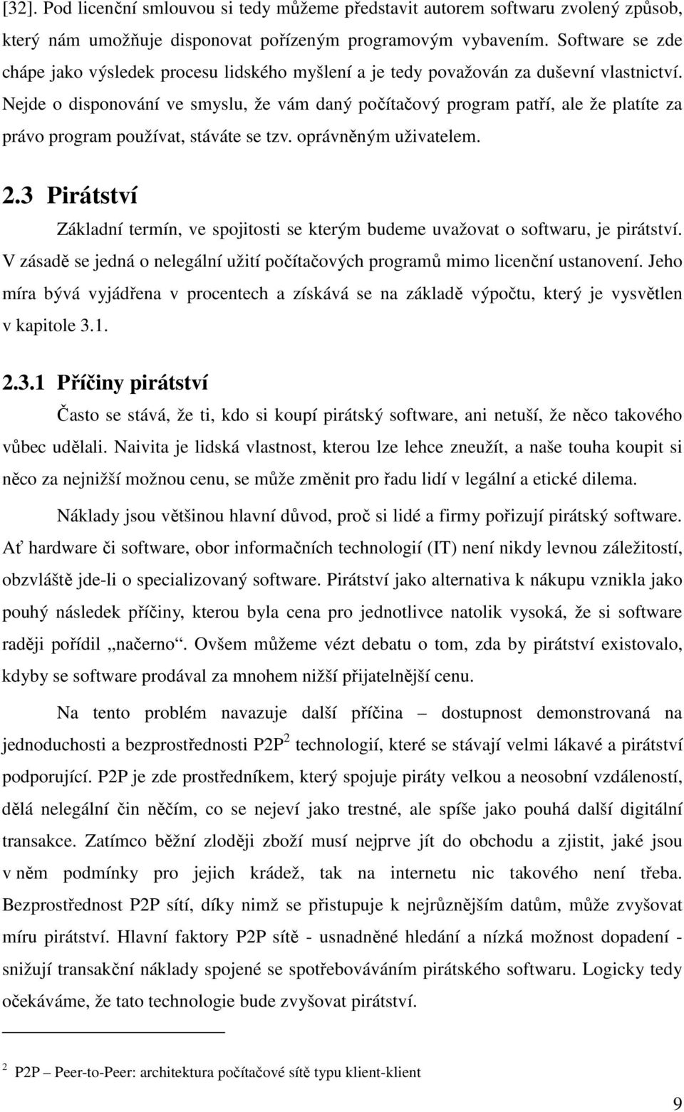 Nejde o disponování ve smyslu, že vám daný počítačový program patří, ale že platíte za právo program používat, stáváte se tzv. oprávněným uživatelem. 2.