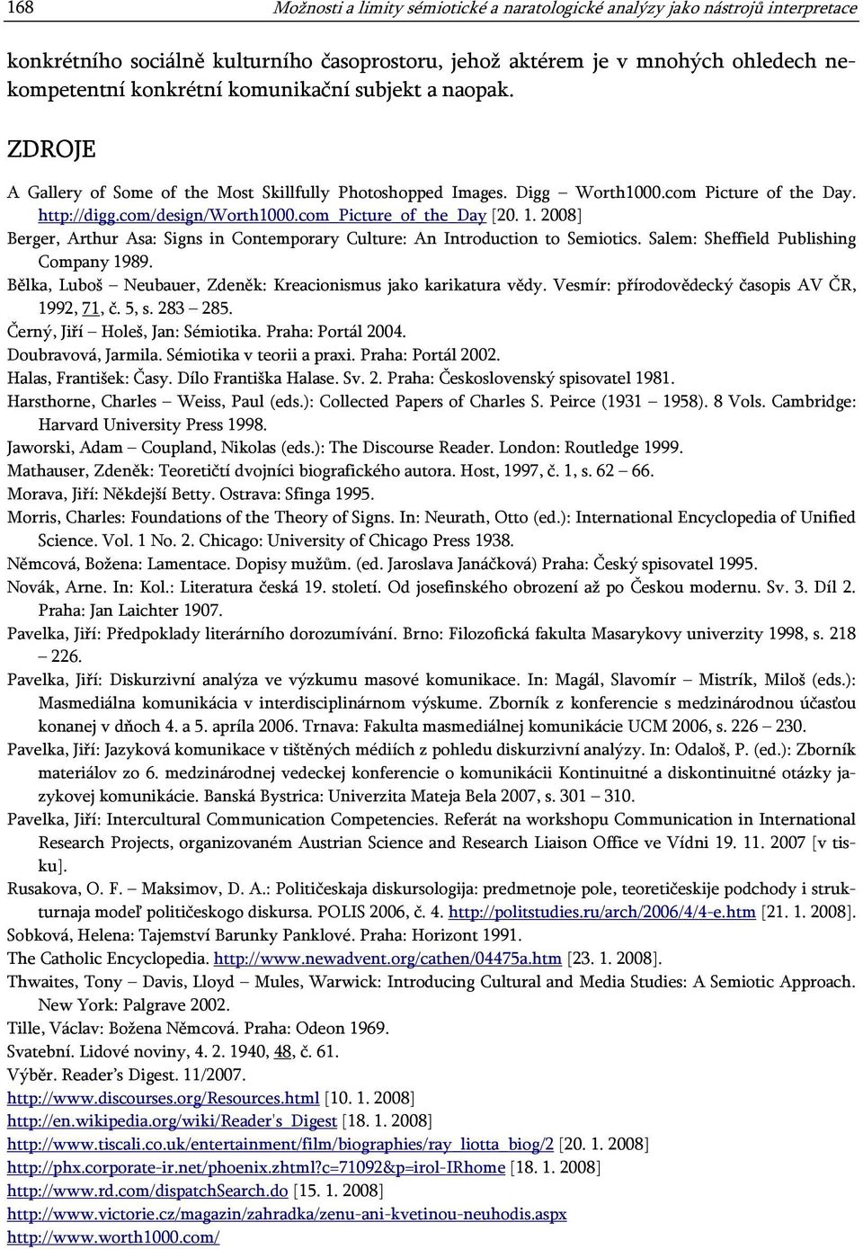 1. 2008] Berger, Arthur Asa: Signs in Contemporary Culture: An Introduction to Semiotics. Salem: Sheffield Publishing Company 1989. Bělka, Luboš Neubauer, Zdeněk: Kreacionismus jako karikatura vědy.