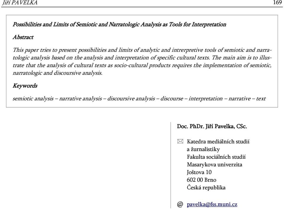 The main aim is to illustrate that the analysis of cultural texts as socio-cultural products requires the implementation of semiotic, narratologic and discoursive analysis.