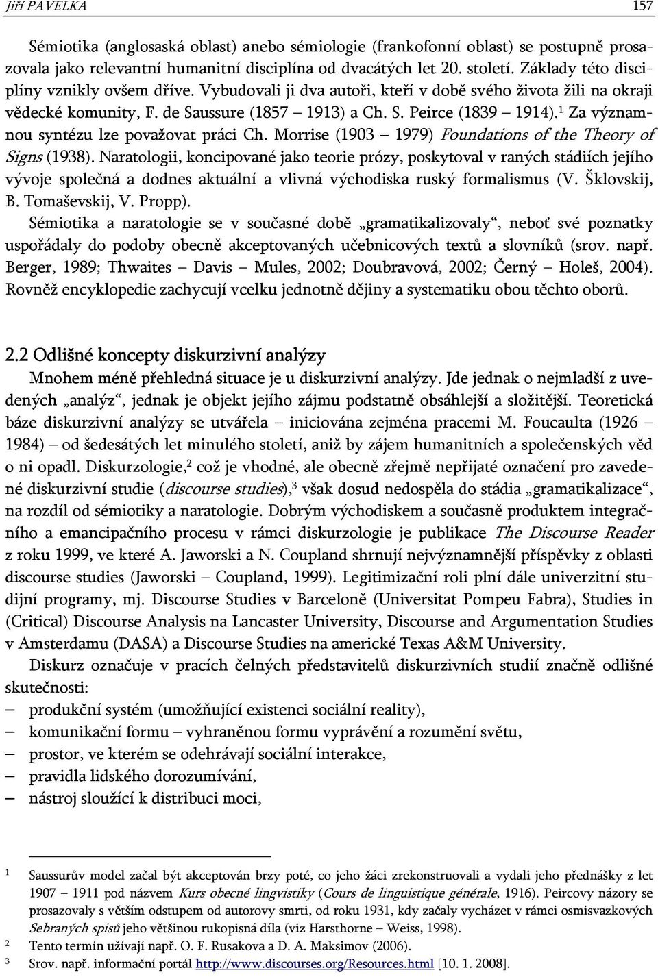 1 Za významnou syntézu lze považovat práci Ch. Morrise (1903 1979) Foundations of the Theory of Signs (1938).