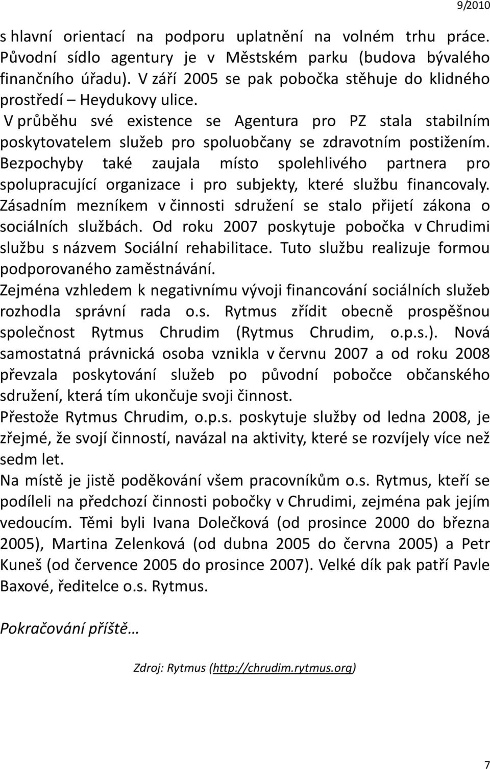 Bezpochyby také zaujala místo spolehlivého partnera pro spolupracující organizace i pro subjekty, které službu financovaly.