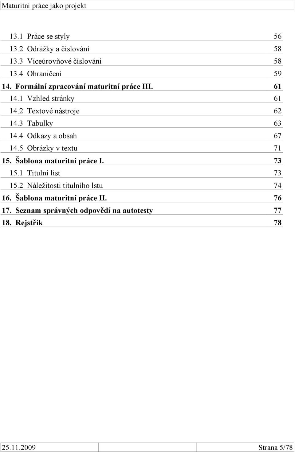 4 Odkazy a obsah 67 14.5 Obrázky v textu 71 15. Šablona maturitní práce I. 73 15.1 Titulní list 73 15.