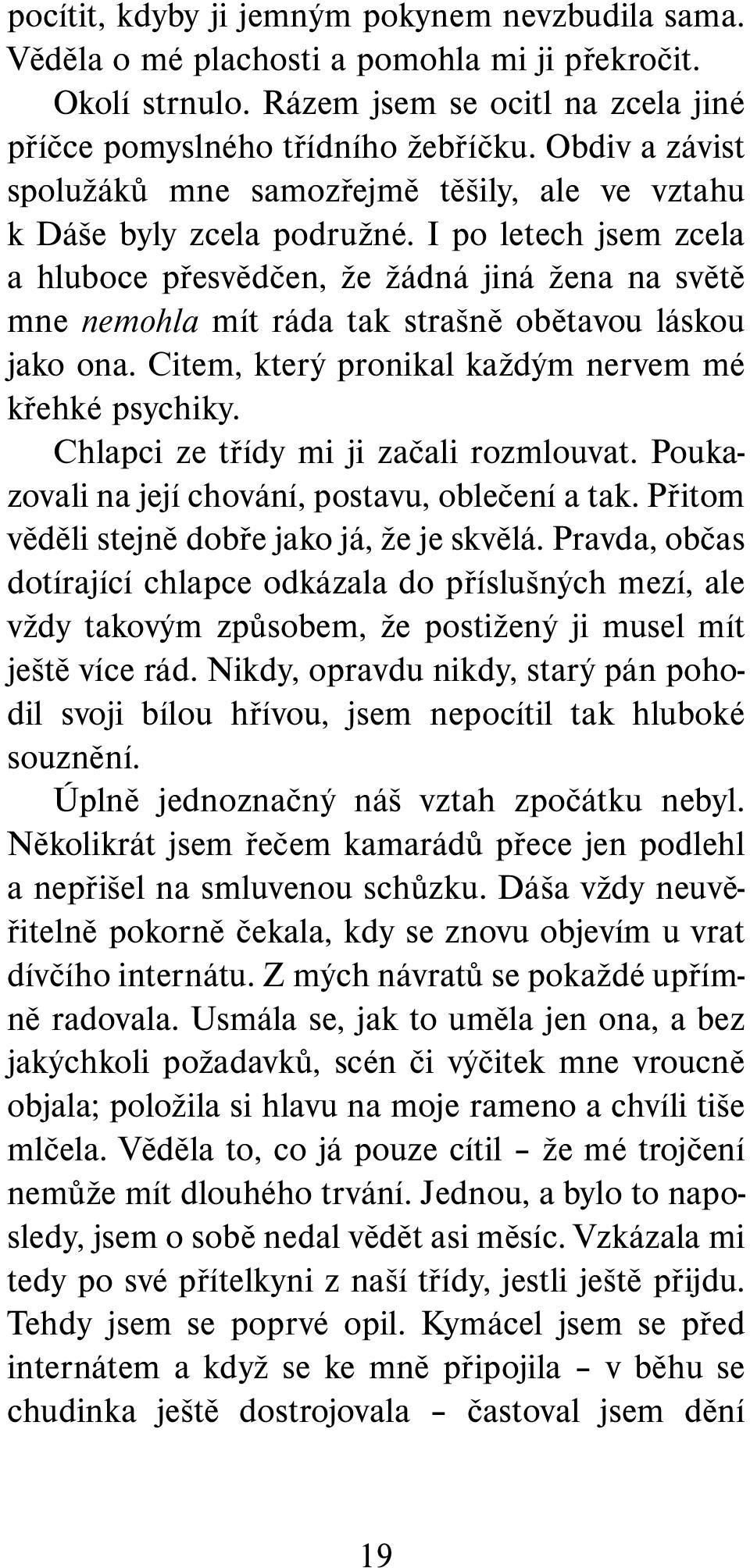 I po letech jsem zcela a hluboce přesvědčen, že žádná jiná žena na světě mne nemohla mít ráda tak strašně obětavou láskou jako ona. Citem, který pronikal každým nervem mé křehké psychiky.