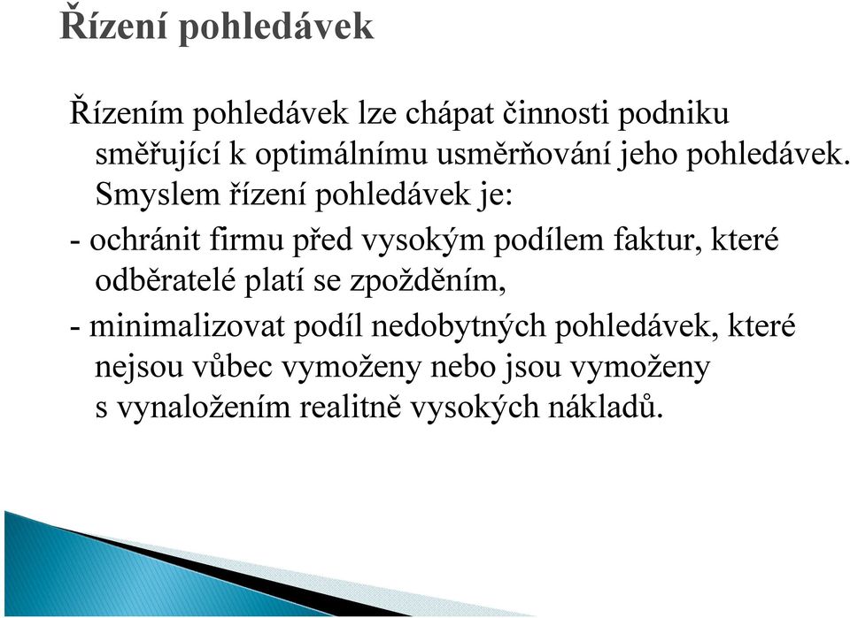 Smyslem řízení pohledávek je: - ochránit firmu před vysokým podílem faktur, které