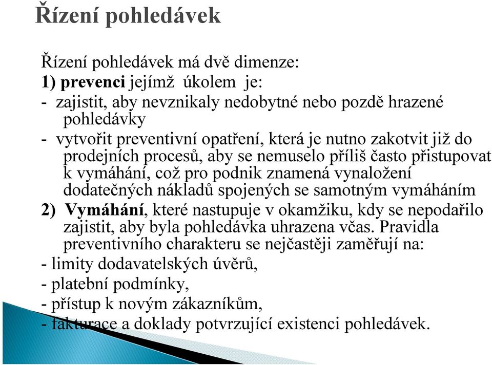 dodatečných nákladů spojených se samotným vymáháním 2) Vymáhání, které nastupuje v okamžiku, kdy se nepodařilo zajistit, aby byla pohledávka uhrazena včas.