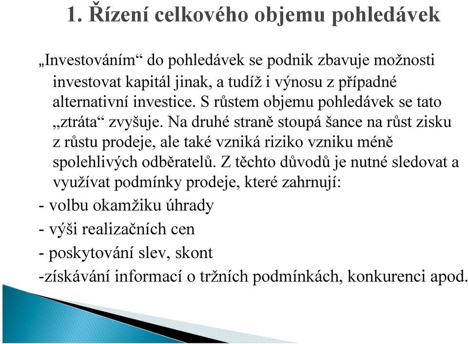 Na druhé straně stoupá šance na růst zisku z růstu prodeje, ale také vzniká riziko vzniku méně spolehlivých odběratelů.