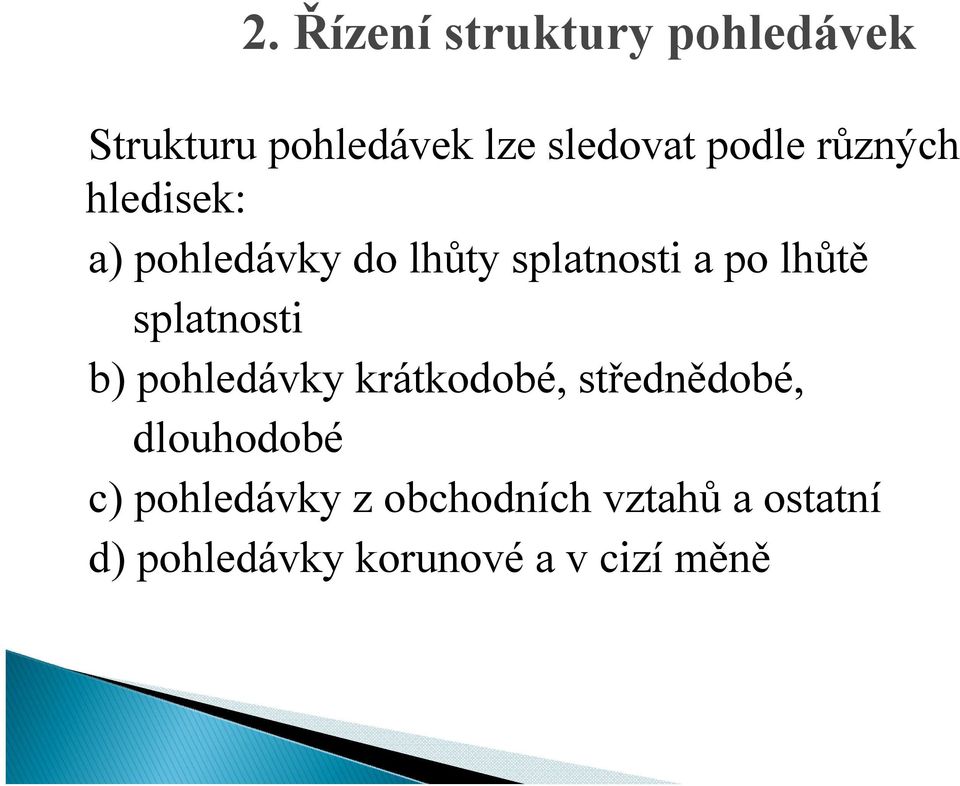 splatnosti b) pohledávky krátkodobé, střednědobé, dlouhodobé c)