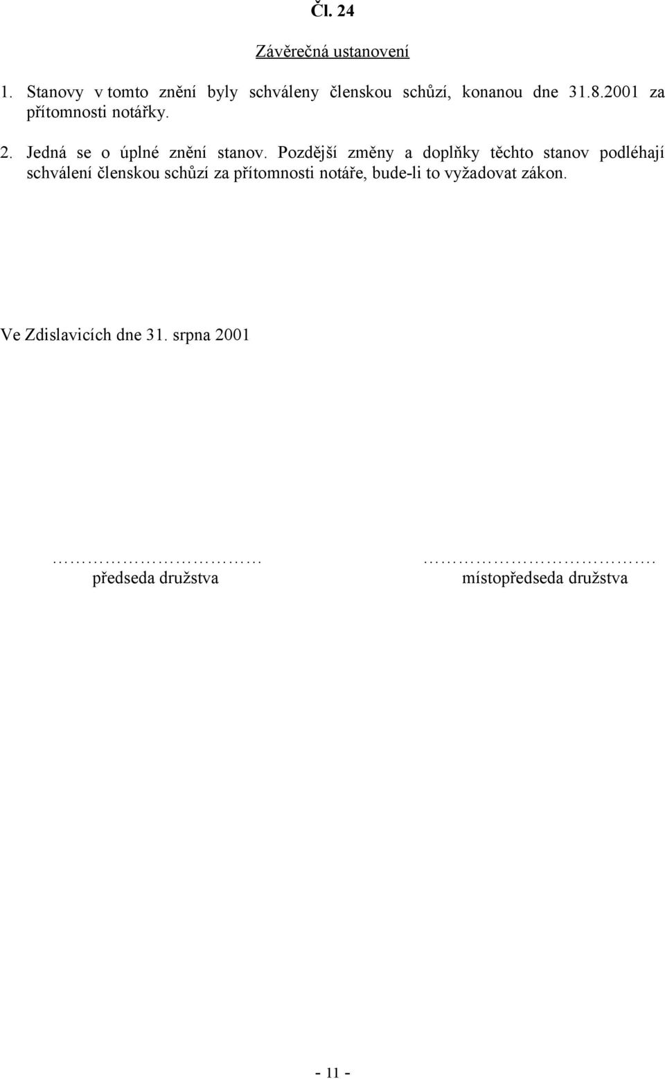 2001 za přítomnosti notářky. 2. Jedná se o úplné znění stanov.