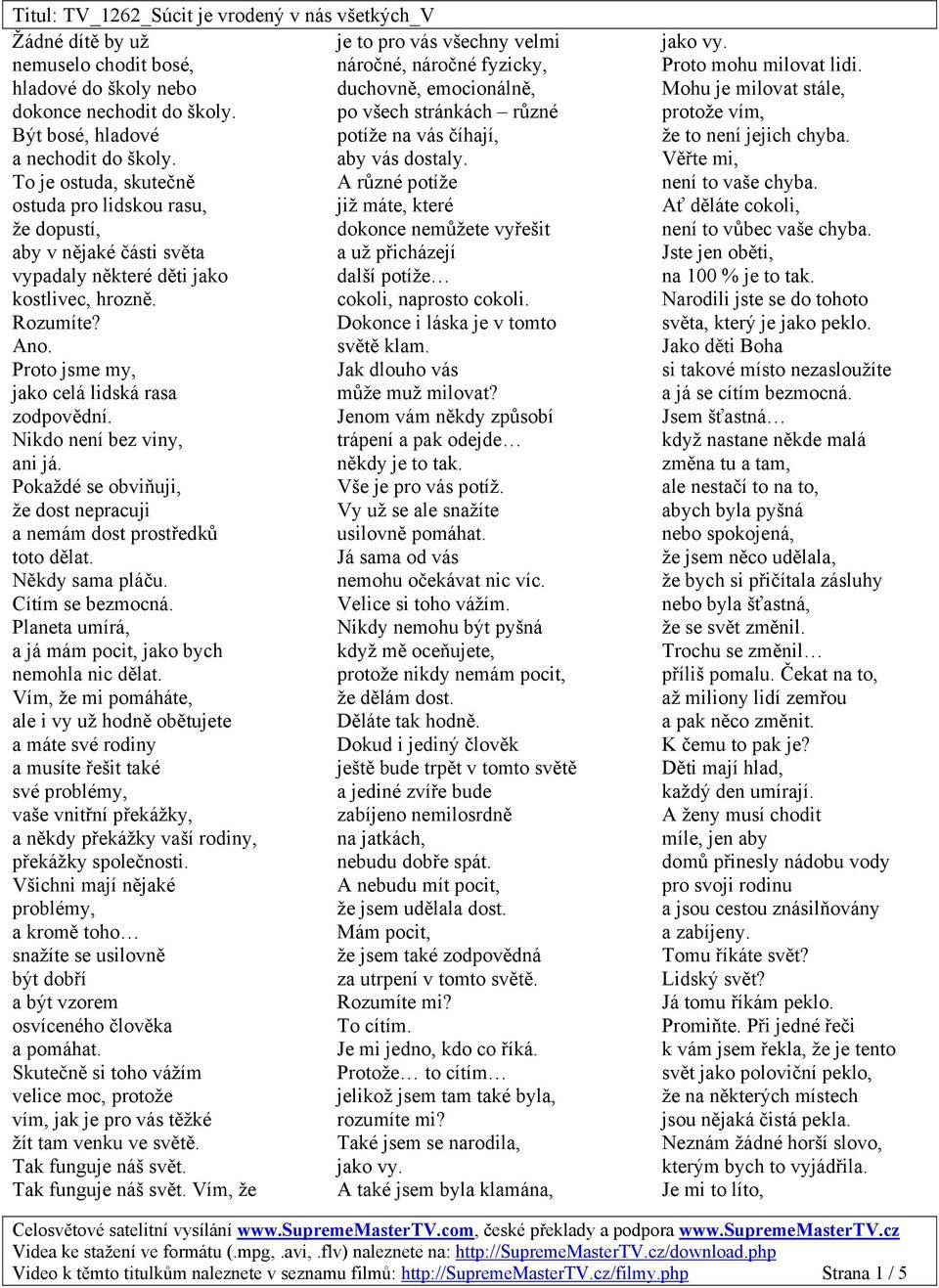 To je ostuda, skutečně A různé potíže ostuda pro lidskou rasu, již máte, které že dopustí, dokonce nemůžete vyřešit aby v nějaké části světa a už přicházejí vypadaly některé děti jako další potíže