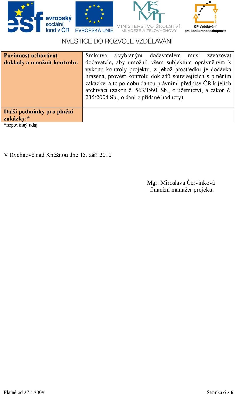 právními předpisy ČR k jejich archivaci (zákon č. 563/1991 Sb., o účetnictví, a zákon č. 235/2004 Sb., o dani z přidané hodnoty).