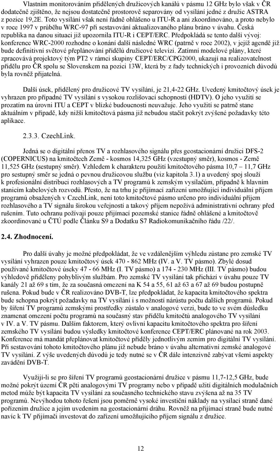 Česká republika na danou situaci již upozornila ITU-R i CEPT/ERC.