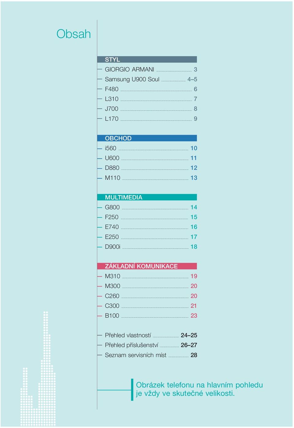 .. 18 ZÁKLADNÍ KOMUNIKACE M310... 19 M300... 20 C260... 20 C300... 21 B100... 23 Přehled vlastností.