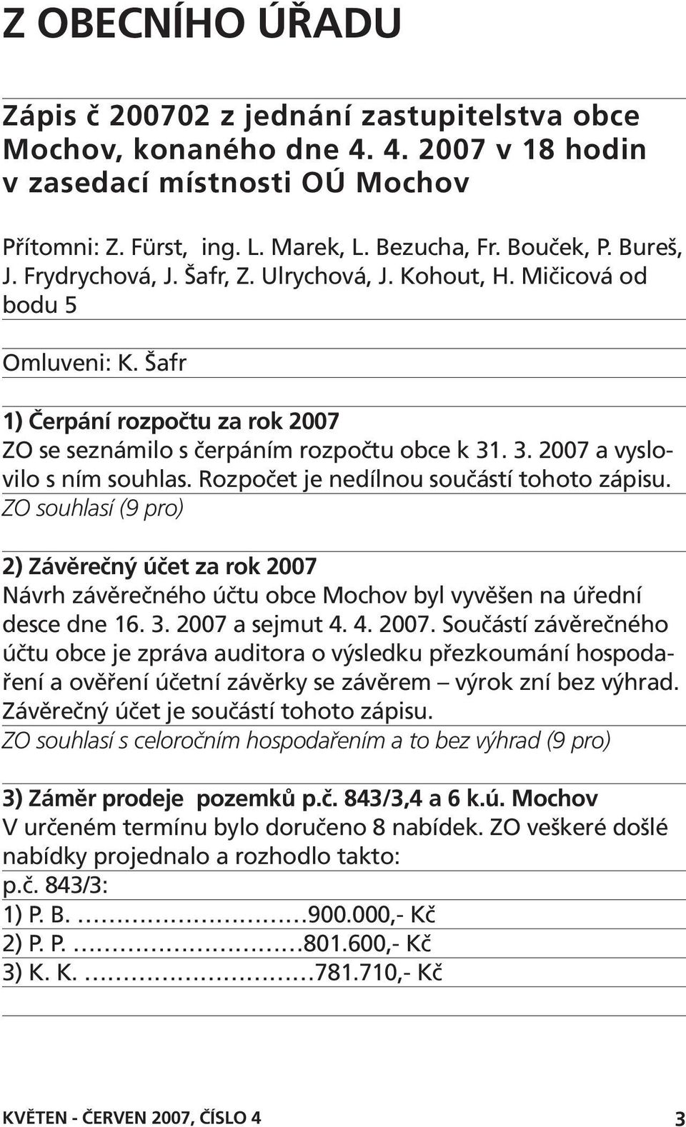 . 3. 2007 a vyslovilo s ním souhlas. Rozpočet je nedílnou součástí tohoto zápisu.