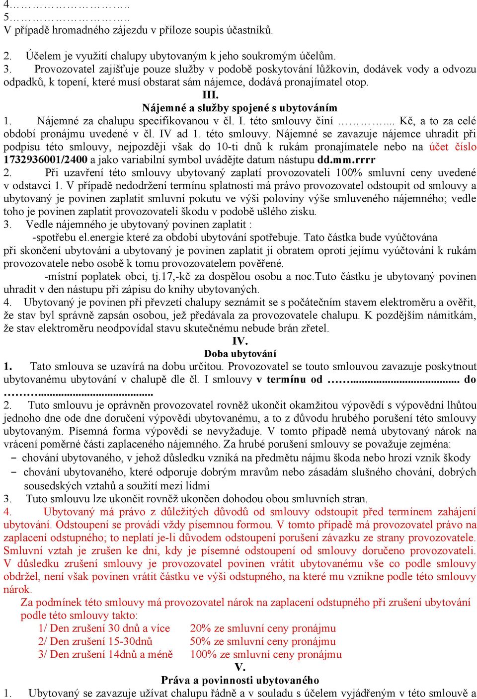 Nájemné a služby spojené s ubytováním 1. Nájemné za chalupu specifikovanou v čl. I. této smlouvy 