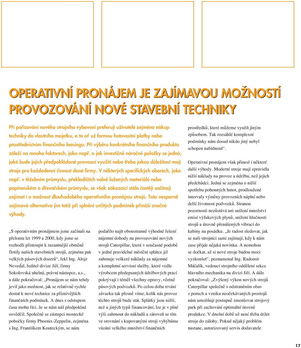 o jak investiãnû nároãné poloïky se jedná, jaké bude jejich pfiedpokládané provozní vyuïití nebo tfieba jakou dûleïitost mají stroje pro kaïdodenní ãinnost dané firmy.