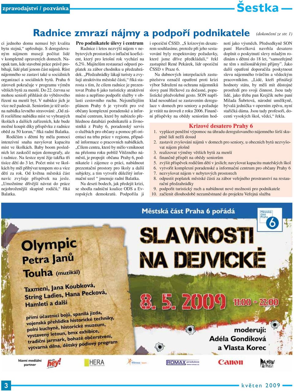 Růst nájemného se zastaví také u sociálních organizací a sociálních bytů. Praha 6 zá roveň pokračuje v programu výměn větších bytů za menší. Do 22.