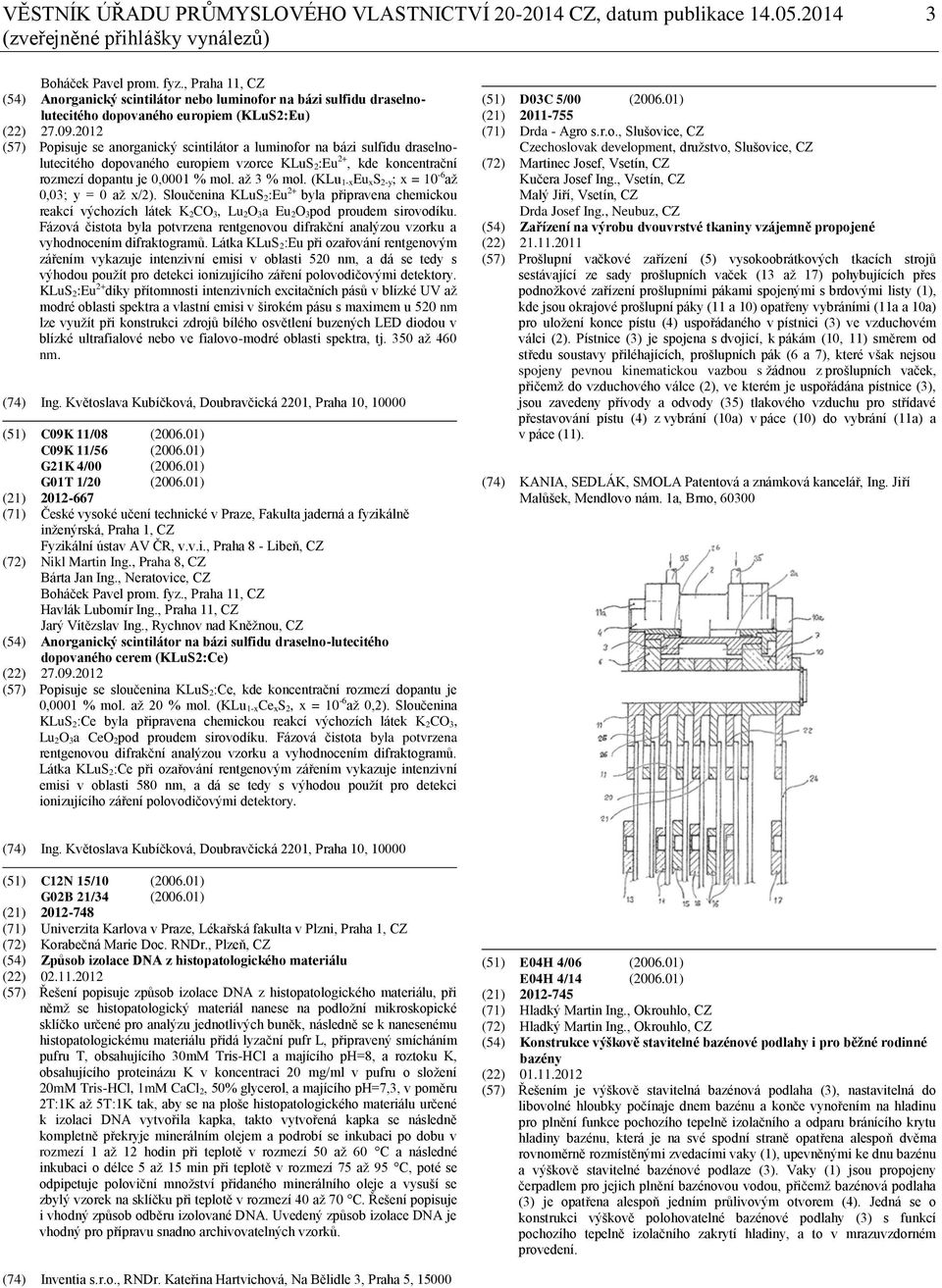 2012 (57) Popisuje se anorganický scintilátor a luminofor na bázi sulfidu draselnolutecitého dopovaného europiem vzorce KLuS 2:Eu 2+, kde koncentrační rozmezí dopantu je 0,0001 % mol. až 3 % mol.