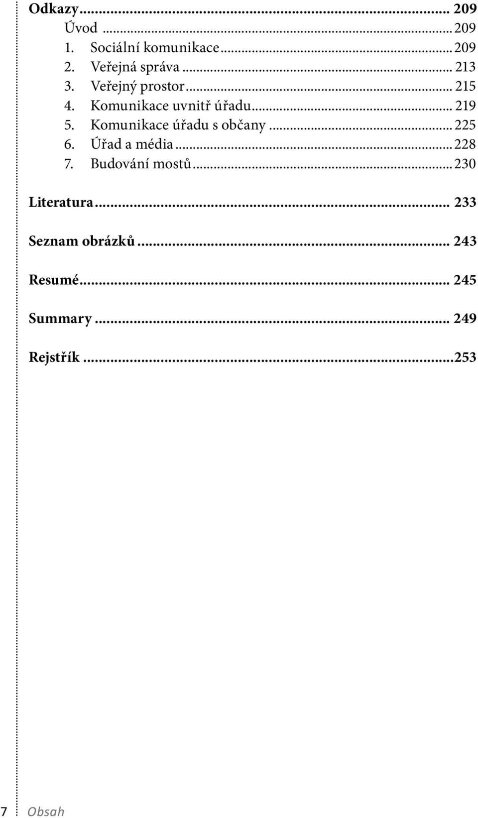 Komunikace úřadu s občany...225 6. Úřad a média...228 7. Budování mostů.