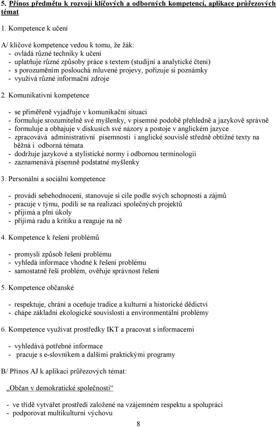 projevy, pořizuje si poznámky - využívá různé informační zdroje 2.