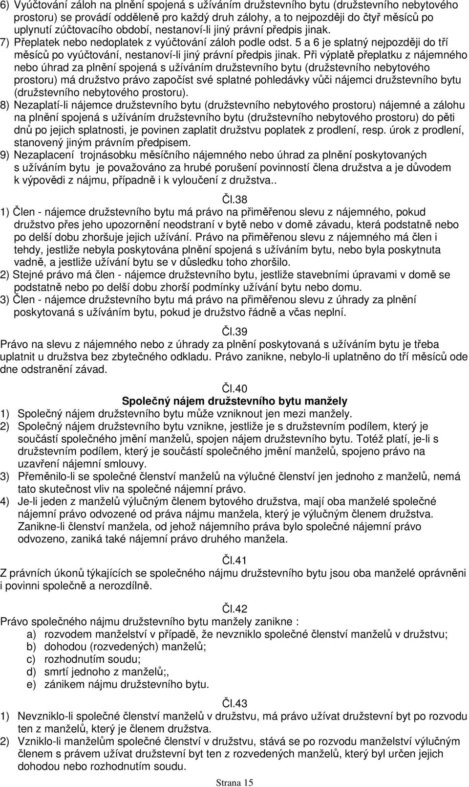 5 a 6 je splatný nejpozději do tří měsíců po vyúčtování, nestanoví-li jiný právní předpis jinak.