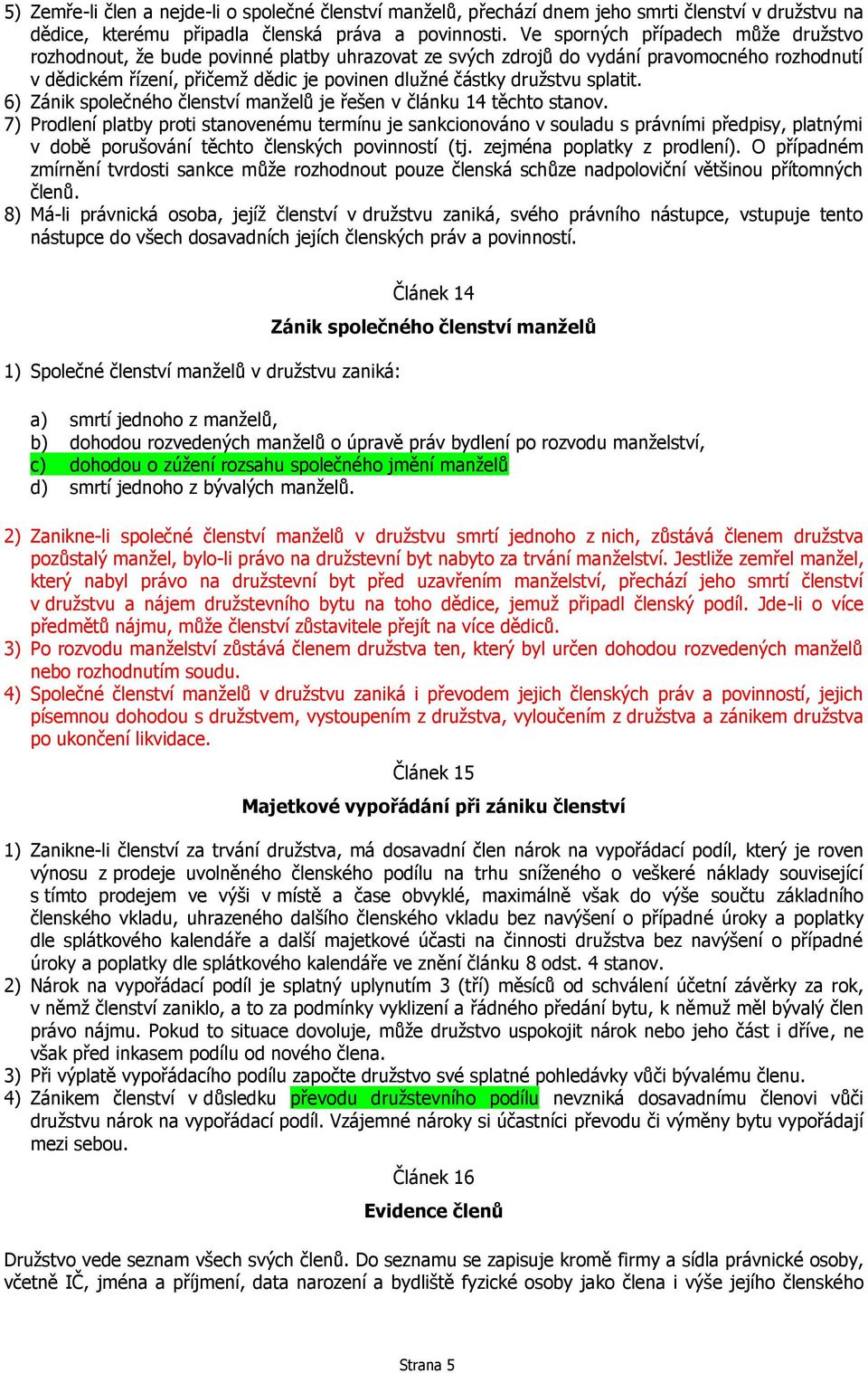 splatit. 6) Zánik společného členství manželů je řešen v článku 14 těchto stanov.