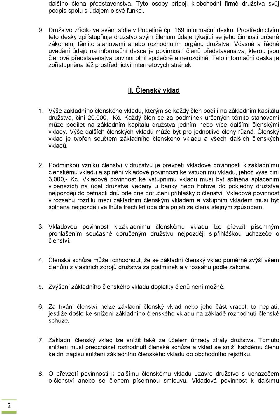 Včasné a řádné uvádění údajů na informační desce je povinností členů představenstva, kterou jsou členové představenstva povinni plnit společně a nerozdílně.