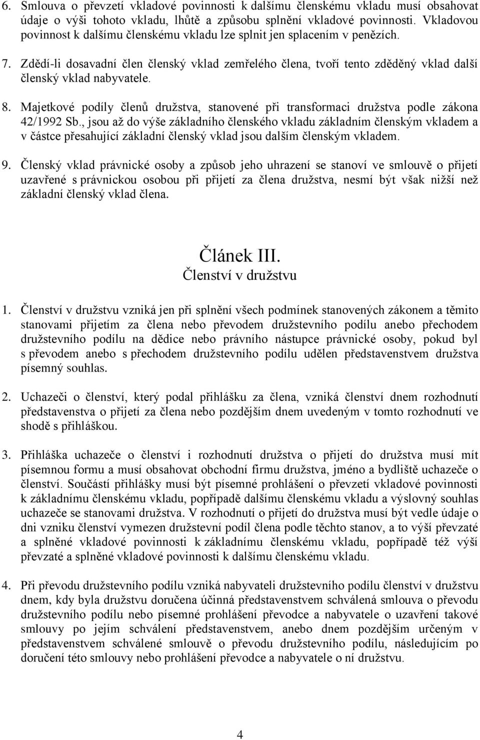 8. Majetkové podíly členů družstva, stanovené při transformaci družstva podle zákona 42/1992 Sb.