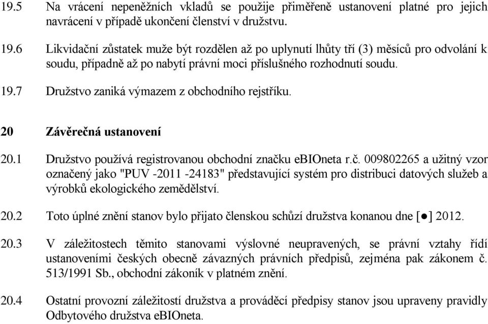 7 Družstvo zaniká výmazem z obchodního rejstříku. 20 Závěrečn