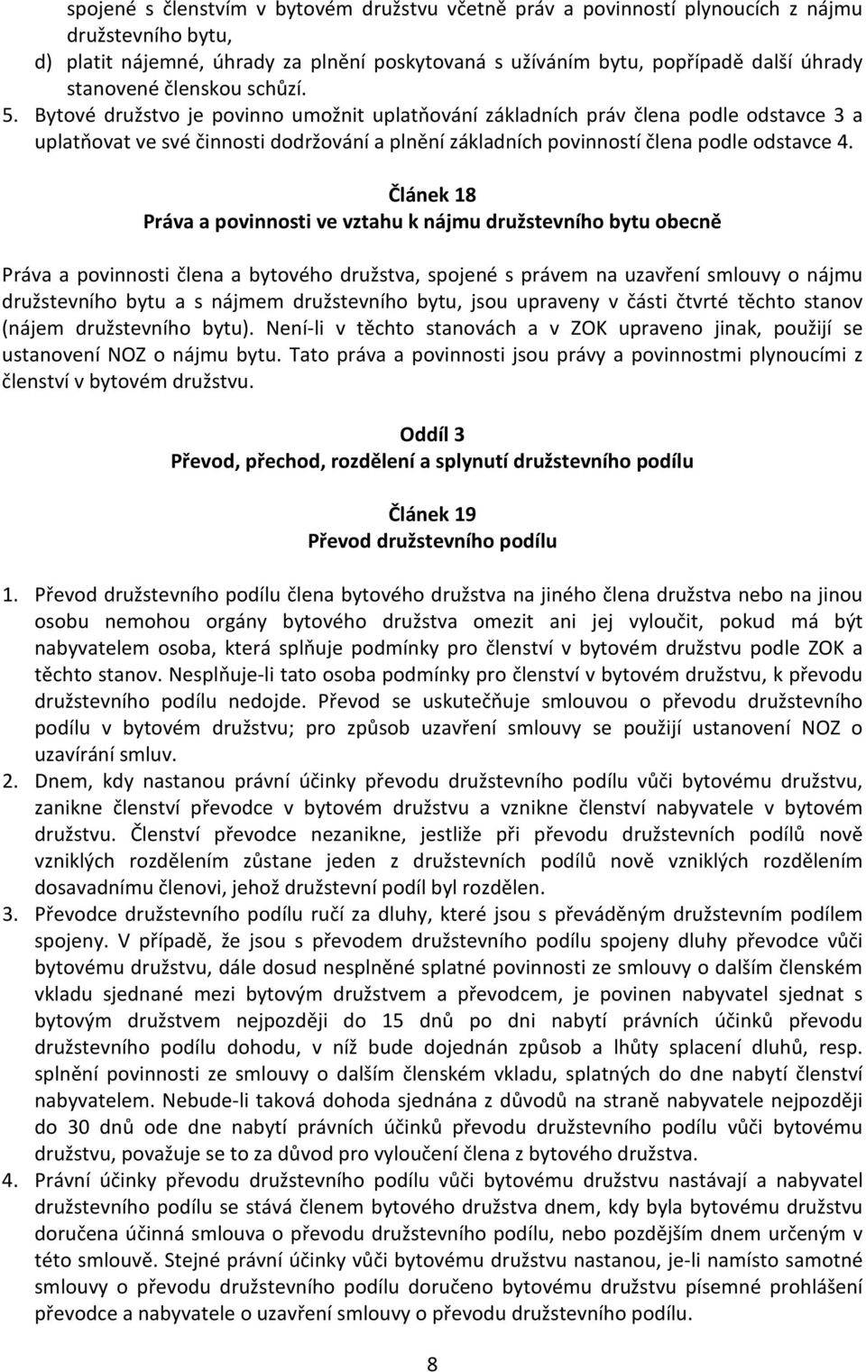 Článek 18 Práva a povinnosti ve vztahu k nájmu družstevního bytu obecně Práva a povinnosti člena a bytového družstva, spojené s právem na uzavření smlouvy o nájmu družstevního bytu a s nájmem