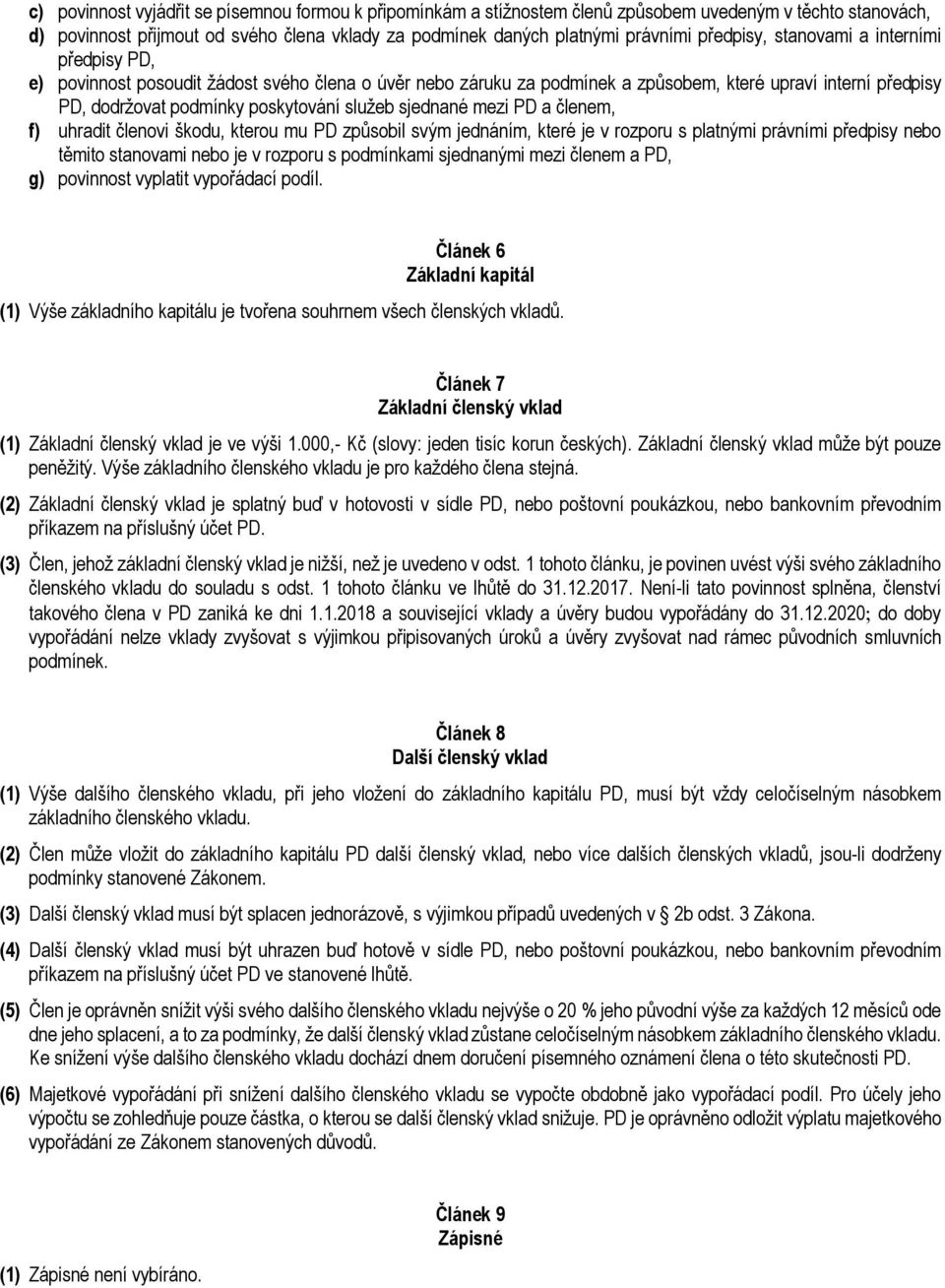 služeb sjednané mezi PD a členem, f) uhradit členovi škodu, kterou mu PD způsobil svým jednáním, které je v rozporu s platnými právními předpisy nebo těmito stanovami nebo je v rozporu s podmínkami