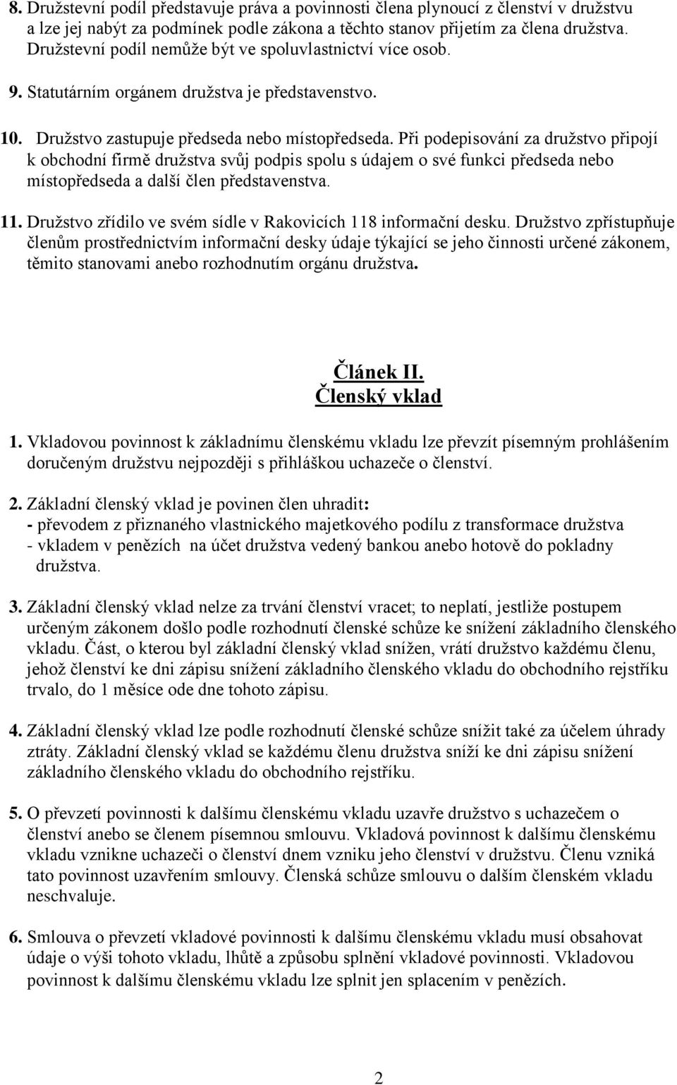 Při podepisování za družstvo připojí k obchodní firmě družstva svůj podpis spolu s údajem o své funkci předseda nebo místopředseda a další člen představenstva. 11.