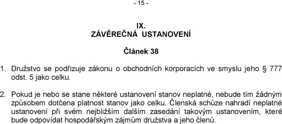 Pokud je nebo se stane některé ustanovení stanov neplatné, nebude tím žádným způsobem dotčena platnost