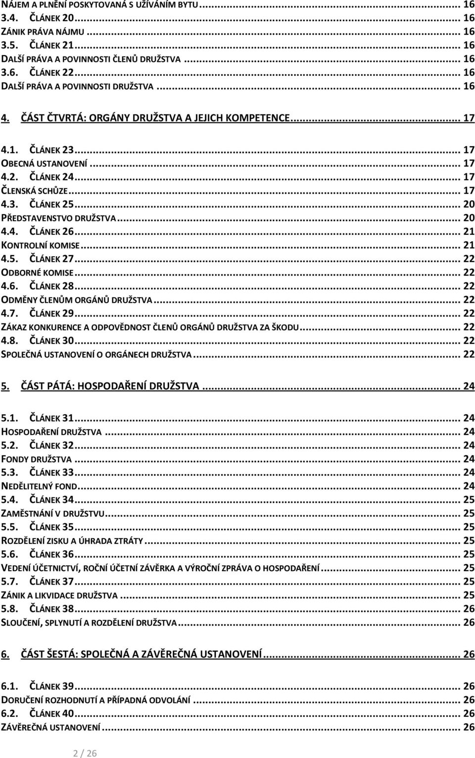 .. 20 PŘEDSTAVENSTVO DRUŽSTVA... 20 4.4. ČLÁNEK 26... 21 KONTROLNÍ KOMISE... 21 4.5. ČLÁNEK 27... 22 ODBORNÉ KOMISE... 22 4.6. ČLÁNEK 28... 22 ODMĚNY ČLENŮM ORGÁNŮ DRUŽSTVA... 22 4.7. ČLÁNEK 29.