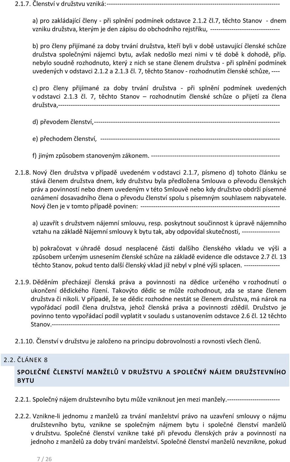 členské schůze družstva společnými nájemci bytu, avšak nedošlo mezi nimi v té době k dohodě, příp.