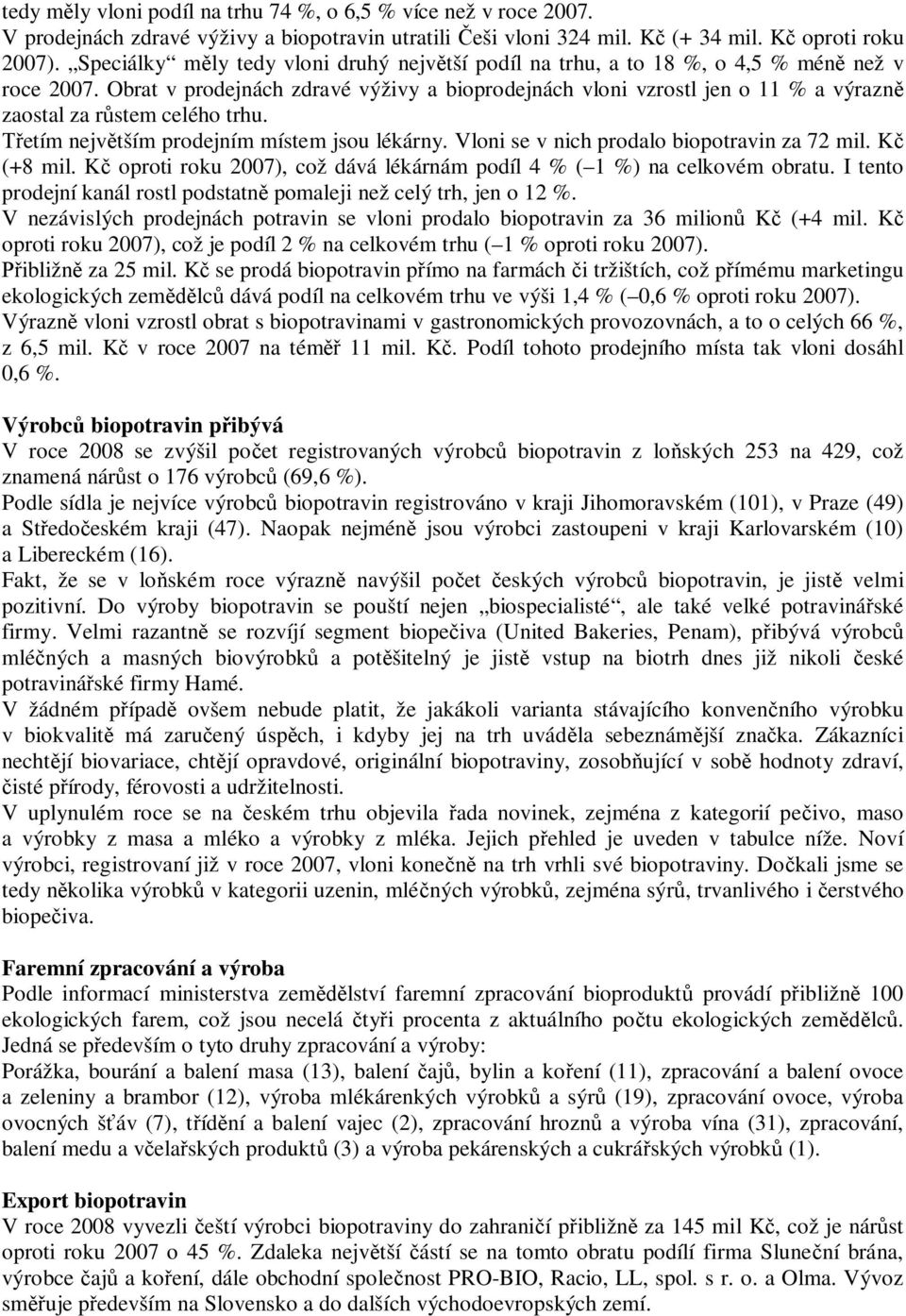 Obrat v prodejnách zdravé výživy a bioprodejnách vloni vzrostl jen o 11 % a výrazn zaostal za r stem celého trhu. etím nejv tším prodejním místem jsou lékárny.