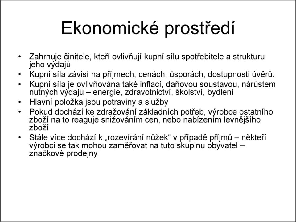 Kupní síla je ovlivňována také inflací, daňovou soustavou, nárůstem nutných výdajů energie, zdravotnictví, školství, bydlení Hlavní položka jsou