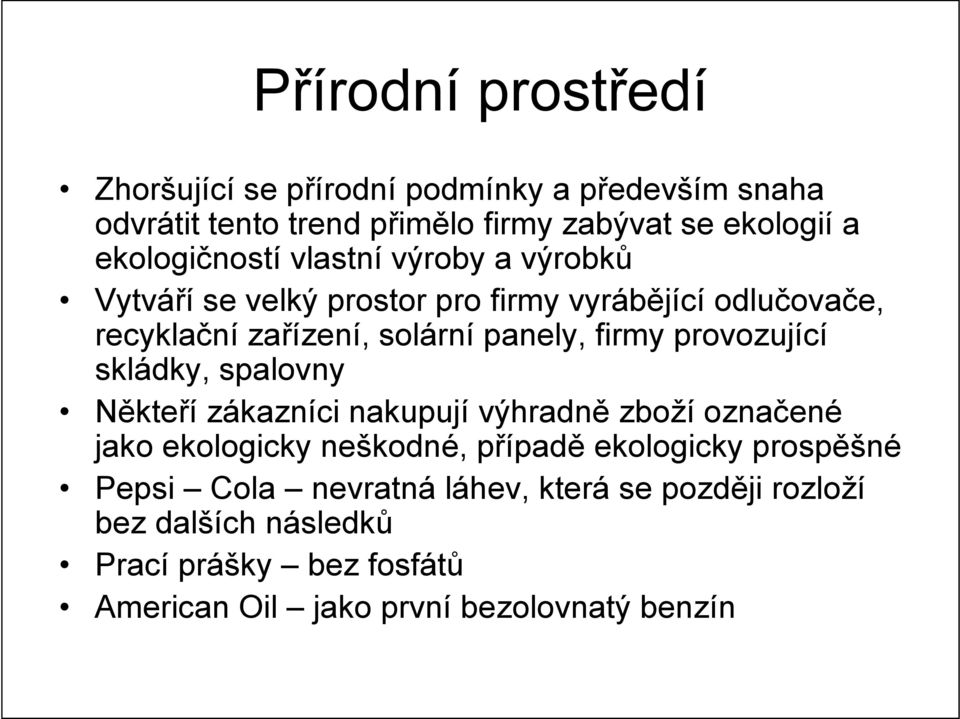 firmy provozující skládky, spalovny Někteří zákazníci nakupují výhradně zboží označené jako ekologicky neškodné, případě ekologicky