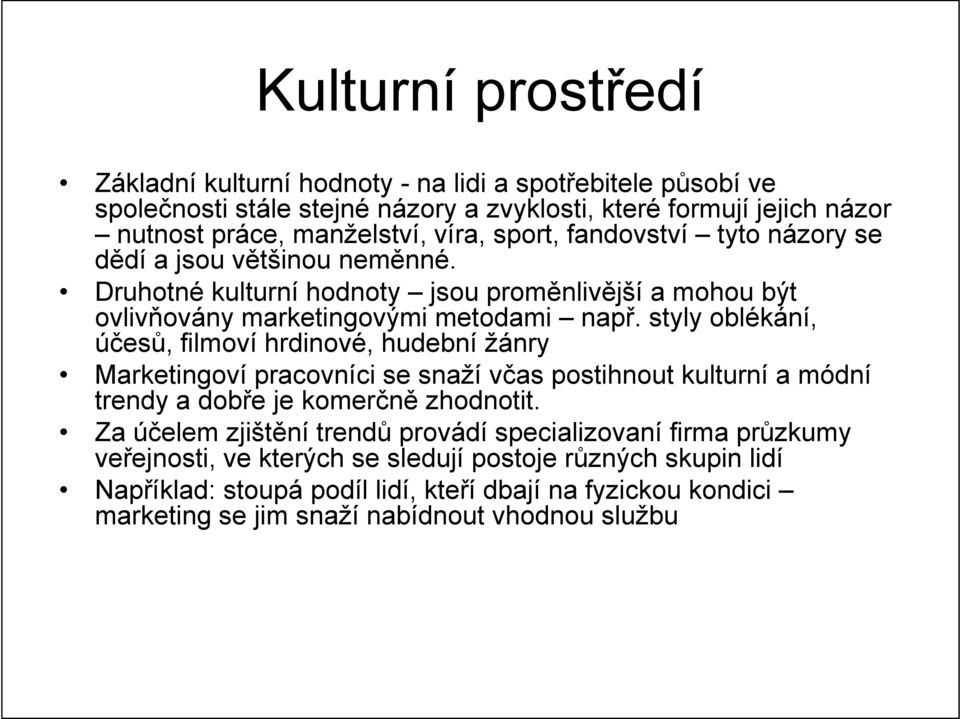 styly oblékání, účesů, filmoví hrdinové, hudební žánry Marketingoví pracovníci se snaží včas postihnout kulturní a módní trendy a dobře je komerčně zhodnotit.